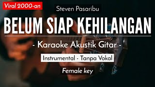 Belum Siap Kehilangan  Stevan Pasaribu Karaoke Akustik  Versi Tami Aulia [upl. by Cynth]