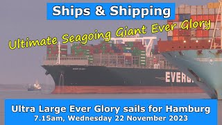 Ultimate Seagoing Giants Ever Glory sails for Hamburg 22 November 2023 [upl. by Anahsak381]