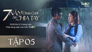 7 Năm Chưa Cưới Sẽ Chia Tay  FULL Tập 5  Xem DUY NHẤT trên ứng dụng VieON [upl. by Adnahsor]