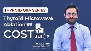 Thyroid Microwave Ablation Common Questions answered including COST  Dr Kunal Arora [upl. by Jarid698]