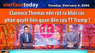 Vietface Today Clarence Thomas nên rút ra khỏi các phán quyết liên quan đến cựu TT Trump 020624 [upl. by Oicor696]