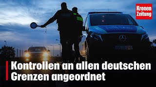 Kontrollen an allen deutschen Grenzen angeordnet  kronetv NEWS [upl. by Nnaycart]