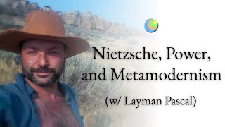 Metamodern Spirituality  Nietzsche Power and Metamodernism w Layman Pascal [upl. by Kahle]