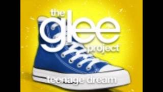 The Glee Project  Teenage Dream [upl. by Lemmy]