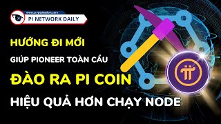 Hướng Đi Mới Giúp Pioneer Toàn Cầu Đào Ra Pi Coin Hiệu Quả Hơn Chạy Node [upl. by Arva]