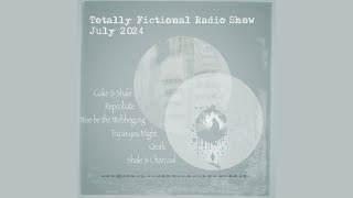 Totally Fictional Radio Show 52 July 2024 [upl. by Akeinahs]