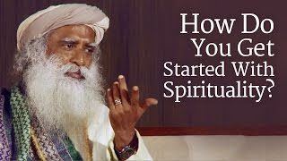 How Do You Get Started With Spirituality  Sadhguru [upl. by Amehr974]