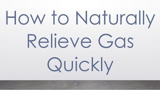 How to Naturally Relieve Gas Quickly [upl. by Bernj]