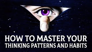 How to Master Your Thinking Patterns and Habits for Self Development [upl. by Sage]