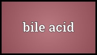 Bile acid Meaning [upl. by Gerdi]