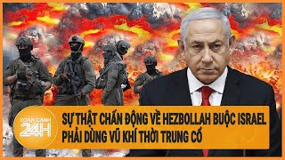 Toàn cảnh thế giới Sự thật chấn động về Hezbollah buộc Israel phải dùng vũ khí thời Trung cổ [upl. by Nowad]