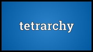 Tetrarchy Meaning [upl. by Ennovehc]