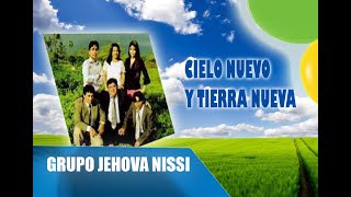 Grupo Jehová Nissi  Cielo Nuevo y Tierra Nueva [upl. by Lladnek]