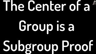 Group Theory The Center of a Group G is a Subgroup of G Proof [upl. by Burns686]