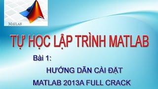 Tự học Matlab Bài 1 Hướng dẫn cài đặt Maltab 2013a full crack cho Windows [upl. by Navannod241]