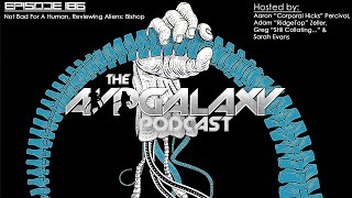 Not Bad For A Human Reviewing Aliens Bishop  AvP Galaxy Podcast 186 [upl. by Neysa]