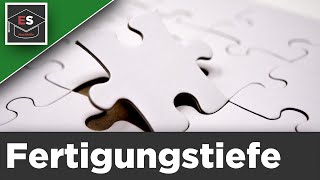 Fertigungstiefe  Produktionstiefe  Fertigungstiefe Vorund Nachteile  Fertigungstiefe erklärt [upl. by Henriques]