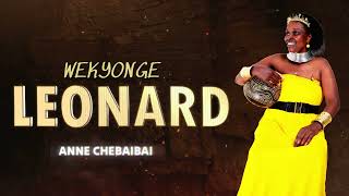 ANNE CHEBAIBAI  WEKYONGE LEONARD  OFFICIAL AUDIO [upl. by Noswal489]