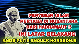 Prof Dr Habib Putih Snouck Horgronje Sebut Penyebar Islam Pertama Nusantara Dari Hadramaut [upl. by Ydualc]