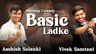 Basic ladke  Stand Up Comedy by ashishsolanki1 and Vivek Samtani [upl. by Ahseyd]