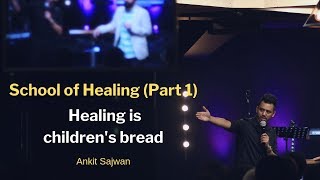 School of Healing Part 1  Healing is childrens bread  Ankit Sajwan [upl. by Adimra399]