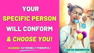 Your Specific Person WILL CONFORM If You Let Them  Law Of Assumption [upl. by Yrred]