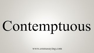 How To Say Contemptuous [upl. by Anatol]