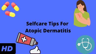 Selfcare Tips For Atopic Dermatitis [upl. by Lopez]