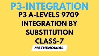 P3 INTEGRATION  INTEGRATION BY SUBSTITUTION  CLASS7  ALEVELS MATHS  9709 [upl. by Ladin154]