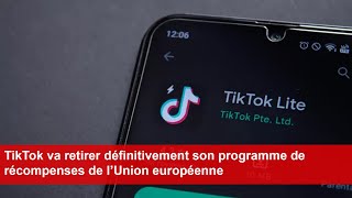 TikTok va retirer définitivement son programme de récompenses de l’Union européenne [upl. by Niamart475]