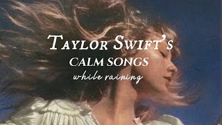 Taylor Swift Playlist  calm songs  minimal rain  songs to study relax work and sleep [upl. by Mackey]