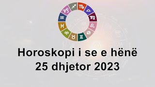 Horoskopi i se e hënë 25 Dhjetor 2023 [upl. by Ikkaj118]