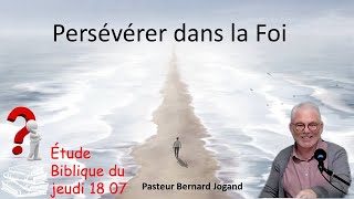 Persévérer dans la foi 18 07 24 Pasteur Bernard Jogand [upl. by Lean]