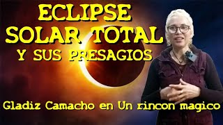 UN RINCON MAGICO  ECLIPSE SOLAR TOTAL Y SUS PRESAGIOS [upl. by Norman987]