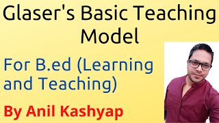 Glasers Basic Teaching Model For BEd Learning and Teaching By Anil Kashyap [upl. by Aihseuqram]