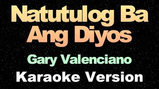 Natutulog Ba Ang Diyos  Gary Valenciano  OPM Karaoke Version [upl. by Eelyak]