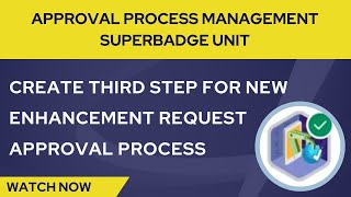 Create Third Step For New Enhancement Request Approval Process  Approval Process Management Badge [upl. by Ghassan]