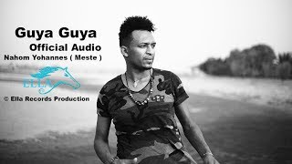 Ella TV  Nahom Yohannes  Meste   Guya Guya  New Eritrean Music 2017   Official Audio [upl. by Yltneb]