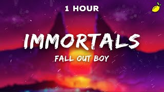 1 Hour Fall Out Boy  Immortals Lyrics [upl. by Wsan]