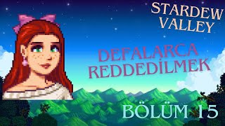 Defalarca Reddedilmek Bölüm 15  Stardew Valley [upl. by Desdemona]