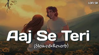 Aaj Se Teri Slowed  Reverb  Arijit Singh  Padman  Akshay Kumar Radhika Apte  Lofi SR [upl. by Oidale394]