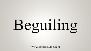 How To Say Beguiling [upl. by Idieh835]