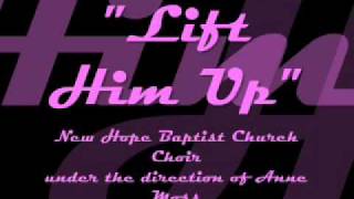 quotLift Him Upquot New Hope Baptist Church Choir [upl. by Nestor90]