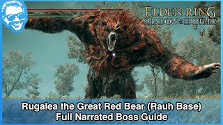 Rugalea the Great Red Bear Rauh Base  Full Narrated Boss Guide  Elden Ring 4k HDR [upl. by Olivero]