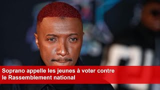 Soprano appelle les jeunes à voter contre le Rassemblement national [upl. by Anol950]