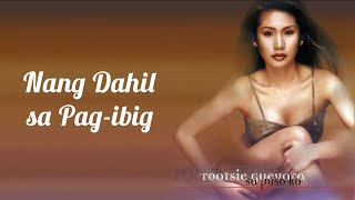 Nang Dahil Sa PagIbig  Tootsie Guevarra Lyrics [upl. by Grete]