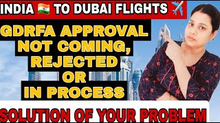 GDRFA Approval rejected  GDRFA Approval in process  India to Dubai Flights Update  GDRFA Approval [upl. by Rialb]