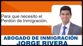 ¿Para que necesito el Perdón de inmigración [upl. by Johansen]