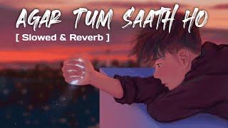 Agar Tum saath ho  Alka yagnik amp Arijit Singh  Tamasha  Slowed amp Reverb [upl. by Stimson368]