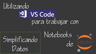 02 Simplificando el trabajo con notebooks de jupyter en VsCode [upl. by Claudell]